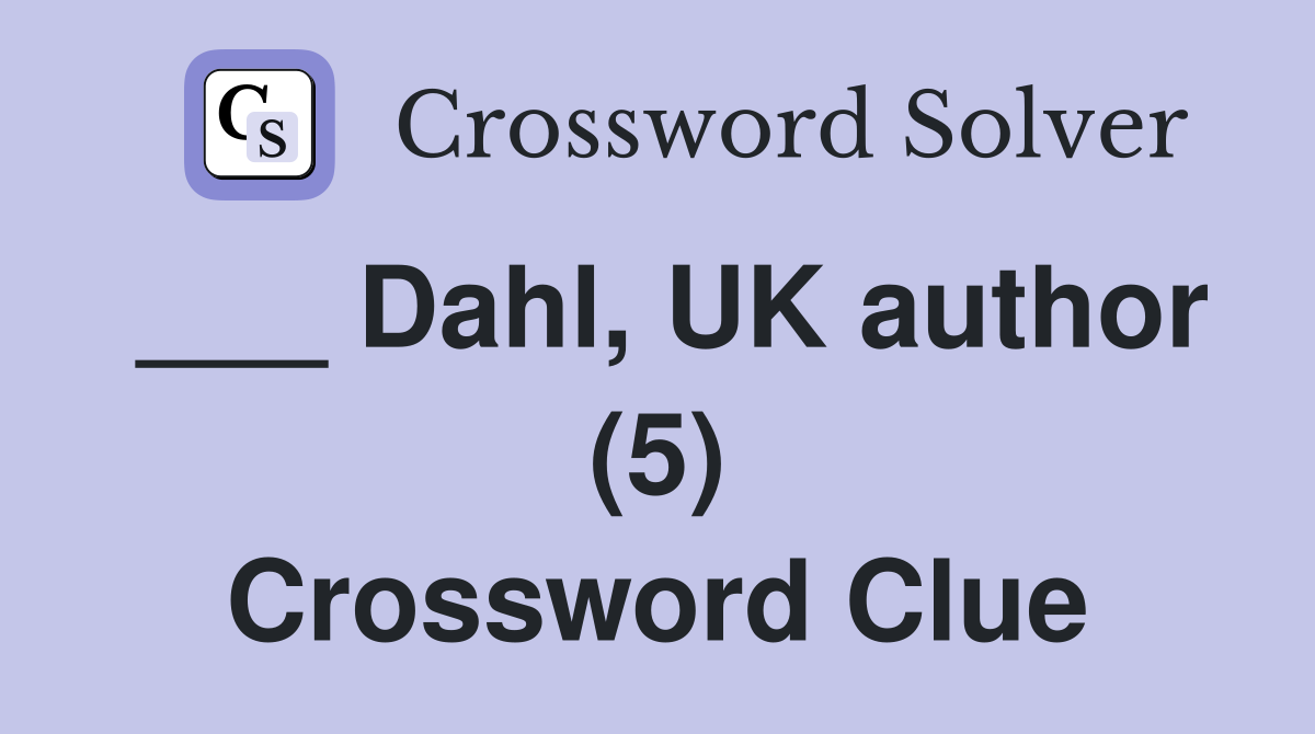 Dahl UK author (5) Crossword Clue Answers Crossword Solver